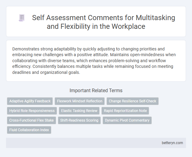 Self Assessment Comments for Multitasking and Flexibility in the Workplace